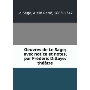   ©ric Dillaye thÃ©Ã¢tre Alain RenÃ©, 1668 1747 Le Sage Books