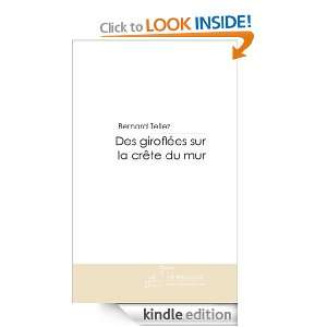 Des giroflées sur la crête du mur (French Edition) Bernard Tellez 