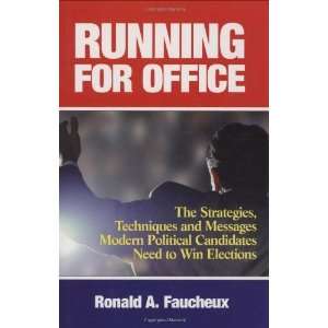  Running for Office The Strategies, Techniques and 