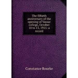   college, October 10 to 13, 1915: a record: Constance Rourke: Books