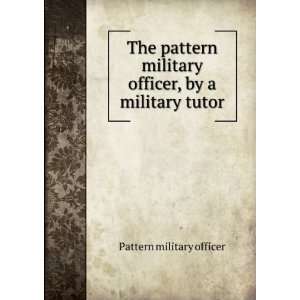   military officer, by a military tutor Pattern military officer Books