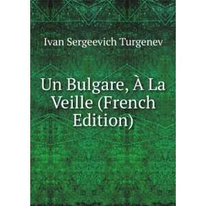   , Ã? La Veille (French Edition) Ivan Sergeevich Turgenev Books