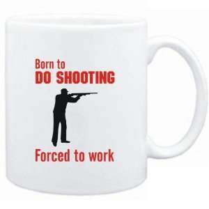 Mug White  BORN TO do Shooting , FORCED TO WORK  / SIGN 