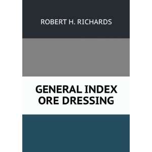  GENERAL INDEX ORE DRESSING ROBERT H. RICHARDS Books