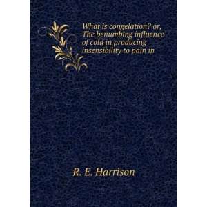   of cold in producing insensibility to pain in . R. E. Harrison Books