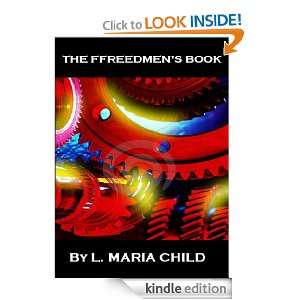 The Freedmens Book by Lydia Maria Child (Annotated): L. MARIA CHILD 