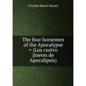    (Los cuatro jinetes de Apocalipsis) Vicente Blasco Ibanez Books