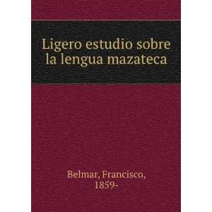  Ligero estudio sobre la lengua mazateca: Francisco, 1859 