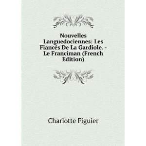   La Gardiole.   Le Franciman (French Edition) Charlotte Figuier Books