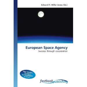  European Space Agency Success through cooperation 