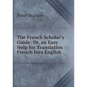   an Easy Help for Translation French Into English Peter Hudson Books