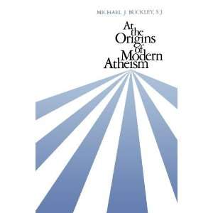   Origins of Modern Atheism [Paperback] Michael J. Buckley S.J. Books