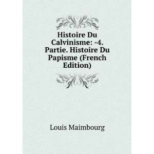   Partie. Histoire Du Papisme (French Edition) Louis Maimbourg Books