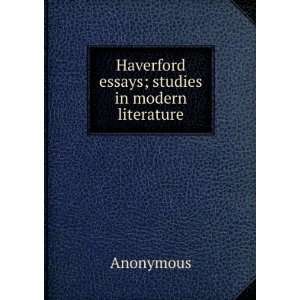  Haverford essays; studies in modern literature Anonymous Books