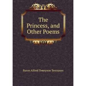  The Princess, and Other Poems Baron Alfred Tennyson 