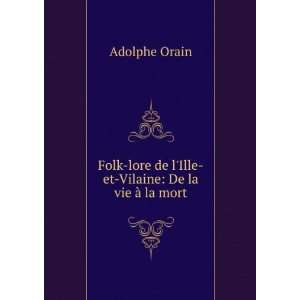   de lIlle et Vilaine De la vie Ã  la mort Adolphe Orain Books