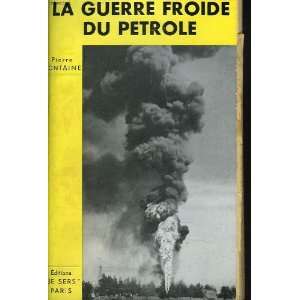  Le guerre froide du petrole Pierre Fontaine Books