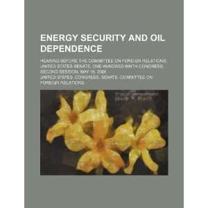  Energy security and oil dependence hearing before the 
