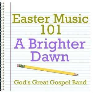    Easter Music 101   A Brighter Dawn Gods Great Gospel Band Music