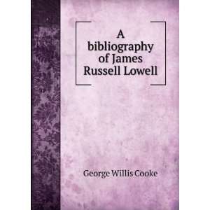   bibliography of James Russell Lowell George Willis Cooke Books