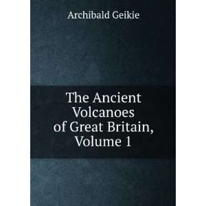  The Ancient Volcanoes of Great Britain, Volume 1 