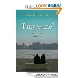 Pray for Me The Power in Praying for Others: Kenneth H Carter Jr 