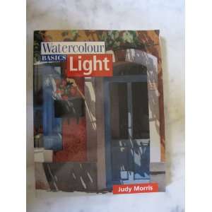  Watercolour Basics: Light (9780713486971): Judy Morris 