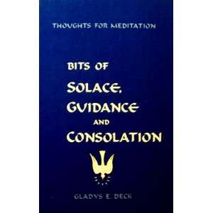    Bits of solace, guidance and consolation Gladys E Deck Books