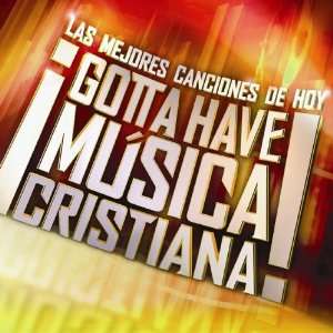  Gotta Have Musica Cristiana!: Various Artists: Music