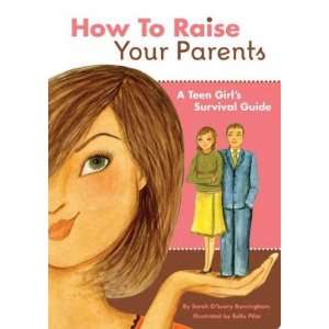  HOW TO RAISE YOUR PARENTS A TEEN GIRLS SURVIVAL GUIDE by 