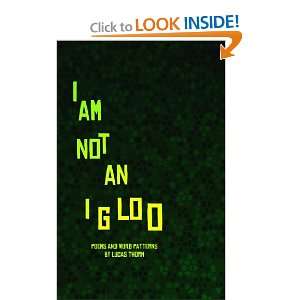  I Am Not An Igloo (9781453767924): Lucas Thorn: Books
