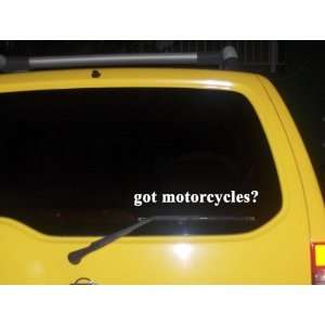  got motorcycles? Funny decal sticker Brand New 