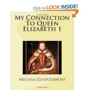  My Connection To Queen Elizabeth 1 (9781468184778 