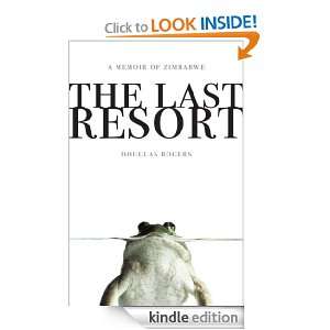 The Last Resort A Memoir of Zimbabwe Douglas Rogers  