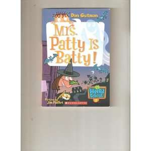  Mrs. Patty is Batty *Weird School #13 Dan Gutman, Jim 