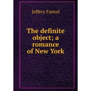    The Definite Object a Romance of New York: Farnol Jeffery: Books