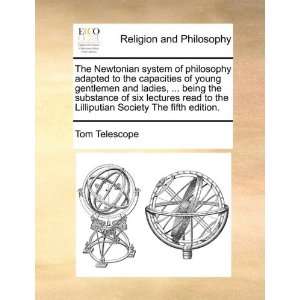  The Newtonian system of philosophy adapted to the 