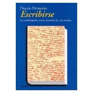 Escribirse / To be written: La Autobigrafia Como Curacion De Uno Mismo 