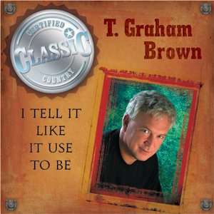  I Tell It Like It Use to Be T Graham Brown Music