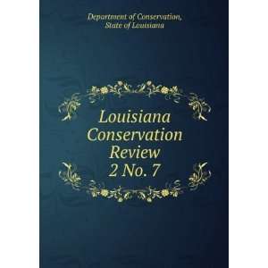 Louisiana Conservation Review. 2 No. 7 State of Louisiana Department 
