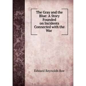  The Gray and the Blue A Story Founded on Incidents 