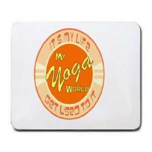  My Yoga World ITS MY LIFE GET USED TO IT Mousepad Office 