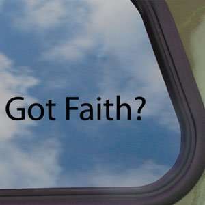  Got Faith? Black Decal Christian Hope Truck Window Sticker 