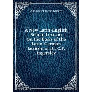 Latin English School Lexicon On the Basis of the Latin German Lexicon 