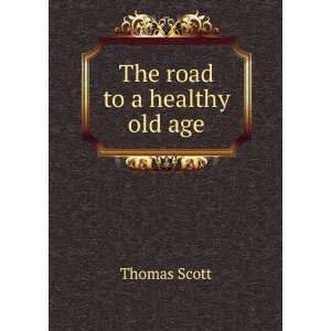  The road to a healthy old age Thomas Scott Books