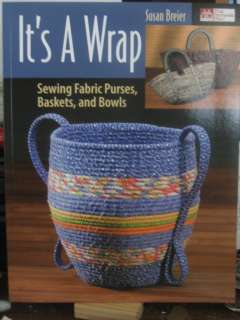 ITS A WRAP   SEWING FABRIC PURSES, BASKETS AND BOWLS 9781564776624 