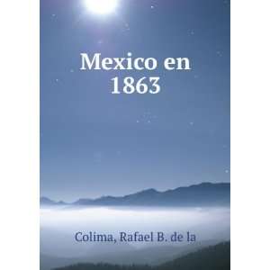  Mexico en 1863 Rafael B. de la Colima Books