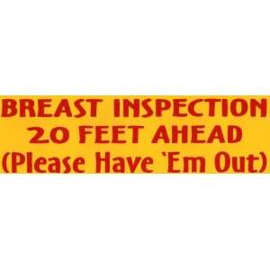  Bumper Sticker Breast inspection 20 feet ahead   please 