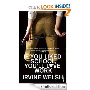   You Liked School, Youll Love Work eBook Irvine Welsh Kindle Store