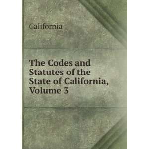 The Codes and Statutes of the State of California, Volume 